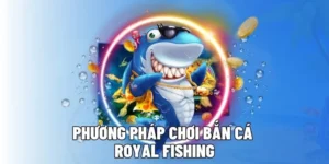 Cách Chơi Bắn Cá Royal Fishing Tại ABC8 Đơn Giản Hiệu Quả 3 Cách Chơi Bắn Cá Royal Fishing Tại ABC8 Đơn Giản Hiệu Quả